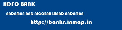 HDFC BANK  ANDAMAN AND NICOBAR ISLAND ANDAMAN    banks information 